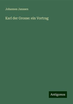 Karl der Grosse: ein Vortrag - Janssen, Johannes