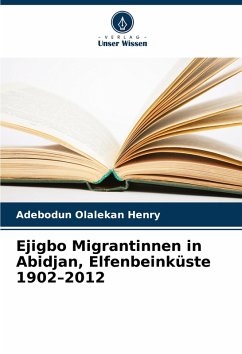 Ejigbo Migrantinnen in Abidjan, Elfenbeinküste 1902-2012 - Olalekan Henry, Adebodun