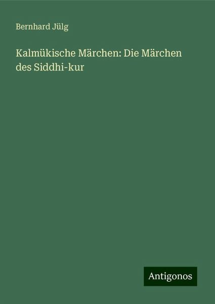 Kalmükische Märchen: Die Märchen des Siddhi-kur Kalmükische Märchen: Die Märchen des Siddhi-kur