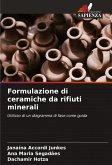 Formulazione di ceramiche da rifiuti minerali Formulazione di ceramiche da rifiuti minerali