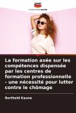 La formation axée sur les compétences dispensée par les centres de formation professionnelle - une nécessité pour lutter contre le chômage