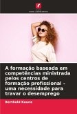 A formação baseada em competências ministrada pelos centros de formação profissional - uma necessidade para travar o desemprego