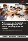 Animation and mediation methodologies in the social reintegration of minors Animation and mediation methodologies in the social reintegration of minors