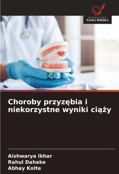 Choroby przyz¿bia i niekorzystne wyniki ci¿¿y - Ikhar, Aishwarya;Dahake, Rahul;KOLTE, ABHAY