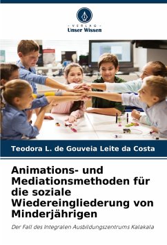 Animations- und Mediationsmethoden für die soziale Wiedereingliederung von Minderjährigen - Leite da Costa, Teodora L. de Gouveia