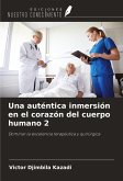 Una auténtica inmersión en el corazón del cuerpo humano 2 Una auténtica inmersión en el corazón del cuerpo humano 2