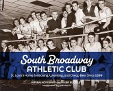 South Broadway Athletic Club: St. Louis's Home for Boxing, Wrestling, and Cheap Beer Since 1899 South Broadway Athletic Club: St. Louis's Home for Boxing, Wrestling, and Cheap Beer Since 1899