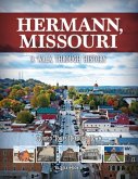 Hermann, Missouri: A Walk Through History Hermann, Missouri: A Walk Through History