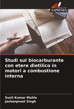 Studi sul biocarburante con etere dietilico in motori a combustione interna - Mahla, Sunil Kumar;Singh, Jashanpreet