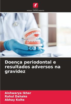 Doença periodontal e resultados adversos na gravidez - Ikhar, Aishwarya;Dahake, Rahul;KOLTE, ABHAY