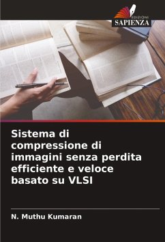 Sistema di compressione di immagini senza perdita efficiente e veloce basato su VLSI - Kumaran, N. Muthu
