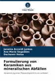 Formulierung von Keramiken aus mineralischen Abfällen Formulierung von Keramiken aus mineralischen Abfällen