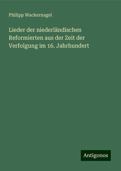 Lieder der niederländischen Reformierten aus der Zeit der Verfolgung im 16. Jahrhundert