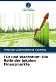 FDI und Wachstum: Die Rolle der lokalen Finanzmärkte FDI und Wachstum: Die Rolle der lokalen Finanzmärkte