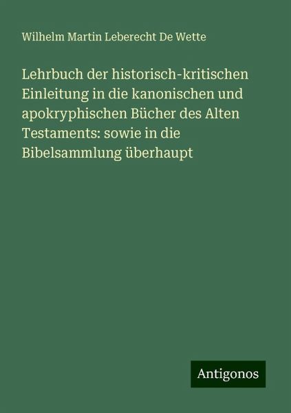 Lehrbuch der historisch-kritischen Einleitung in die kanonischen und apokryphischen Bücher des Alten Testaments: sowie in die Bibelsammlung überhaupt Lehrbuch der historisch-kritischen Einleitung in die kanonischen und apokryphischen Bücher des Alten Testaments: sowie in die Bibelsammlung überhaupt