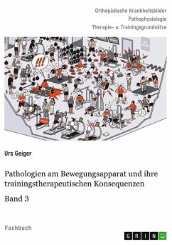 Pathologien am Bewegungsapparat und ihre trainingstherapeutischen Konsequenzen, Band 3 Pathologien am Bewegungsapparat und ihre trainingstherapeutischen Konsequenzen, Band 3