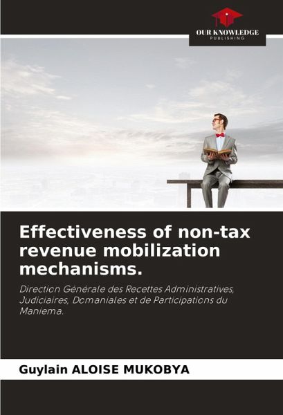 Effectiveness of non-tax revenue mobilization mechanisms. Effectiveness of non-tax revenue mobilization mechanisms.