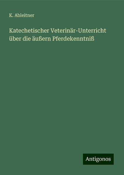 Katechetischer Veterinär-Unterricht über die äußern Pferdekenntniß