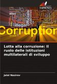 Lotta alla corruzione: Il ruolo delle istituzioni multilaterali di sviluppo Lotta alla corruzione: Il ruolo delle istituzioni multilaterali di sviluppo
