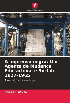 Cover A imprensa negra: Um Agente de Mudança Educacional e Social: 1827-1965