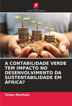 A CONTABILIDADE VERDE TEM IMPACTO NO DESENVOLVIMENTO DA SUSTENTABILIDADE EM ÁFRICA? - Muritala, Taiwo A CONTABILIDADE VERDE TEM IMPACTO NO DESENVOLVIMENTO DA SUSTENTABILIDADE EM ÁFRICA? - Muritala, Taiwo