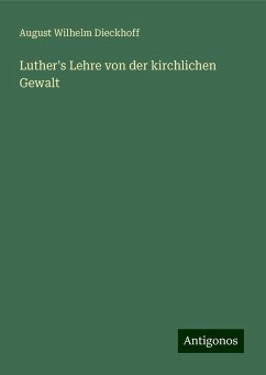 Luther's Lehre von der kirchlichen Gewalt - Dieckhoff, August Wilhelm