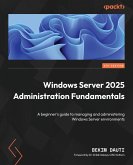 Windows Server 2025 Administration Fundamentals - Fourth Edition Windows Server 2025 Administration Fundamentals - Fourth Edition