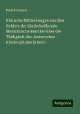 Klinische Mittheilungen aus dem Gebiete der Kinderheilkunde. Medicinische Berichte über die Thätigkeit des Jennerschen Kinderspitales in Bern