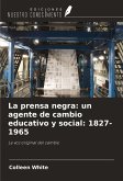La prensa negra: un agente de cambio educativo y social: 1827-1965