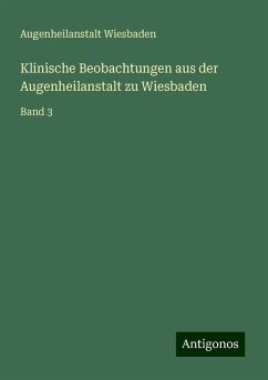 Klinische Beobachtungen aus der Augenheilanstalt zu Wiesbaden - Wiesbaden, Augenheilanstalt