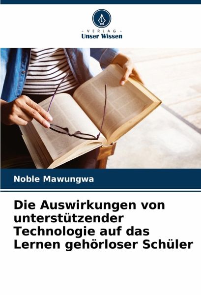 Die Auswirkungen von unterstützender Technologie auf das Lernen gehörloser Schüler Die Auswirkungen von unterstützender Technologie auf das Lernen gehörloser Schüler