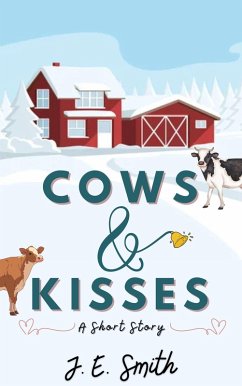 Cows and Kisses: A Short Story (Winter Wonderland) (eBook, ePUB) - Smith, J. E.