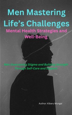 Men Mastering Life's Challenges: Mental Health Strategies and Well-Being (eBook, ePUB) - Mungai, Kibaru