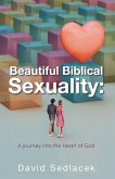 Beautiful Biblical Sexuality: (eBook, ePUB) Beautiful Biblical Sexuality: (eBook, ePUB)