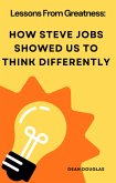 Lessons from Greatness: How Steve Jobs Showed Us to Think Differently (eBook, ePUB) Lessons from Greatness: How Steve Jobs Showed Us to Think Differently (eBook, ePUB)