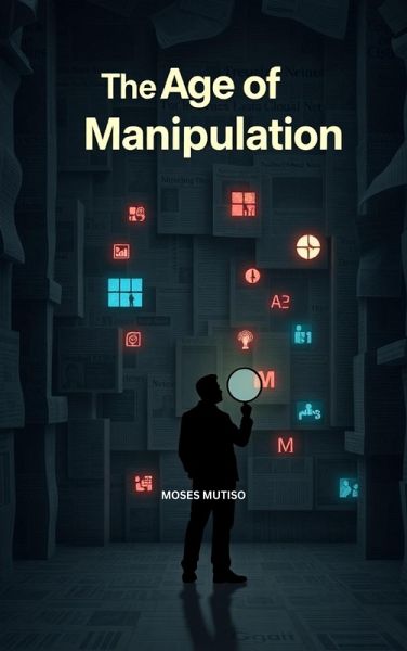 The Age of Manipulation (eBook, ePUB) The Age of Manipulation (eBook, ePUB)