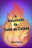 A Dissolução De Todas As Coisas (eBook, ePUB)