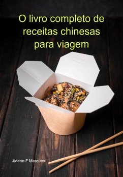 O Livro Completo De Receitas Chinesas Para Viagem (eBook, ePUB) - Marques, Jideon F