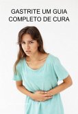Gastrite Um Guia Completo De Cura (eBook, ePUB)