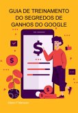 Guia De Treinamento Do Segredos De Ganhos Do Google (eBook, ePUB)