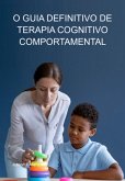 O Guia Definitivo De Terapia Cognitivo-comportamental (eBook, ePUB) O Guia Definitivo De Terapia Cognitivo-comportamental (eBook, ePUB)
