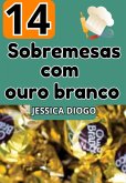 Delícias Douradas: 14 Sobremesas Com Ouro Branco (eBook, PDF)