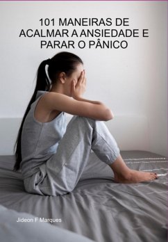 Cover 101 Maneiras De Acalmar A Ansiedade E Parar O Pânico (eBook, ePUB)