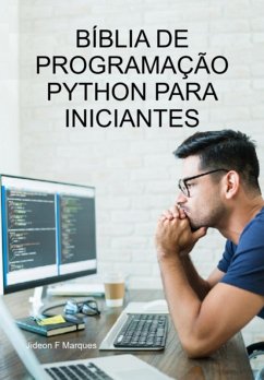 Bíblia De Programação Python Para Iniciantes (eBook, ePUB) - Marques, Jideon F