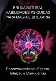 Bruxa Natural Habilidades Psíquicas Para Magia E Bruxaria (eBook, ePUB)