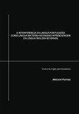 A Interferência Da Língua Portuguesa Como Língua Materna No Ensino Aprendizagem Da Língua Inglesa No Brasil (eBook, ePUB) A Interferência Da Língua Portuguesa Como Língua Materna No Ensino Aprendizagem Da Língua Inglesa No Brasil (eBook, ePUB)