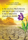 Um Guia Pratico: Desenvolvendo Uma Mente Inabalável (eBook, ePUB) Um Guia Pratico: Desenvolvendo Uma Mente Inabalável (eBook, ePUB)