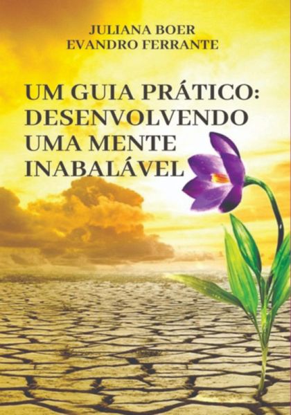 Um Guia Pratico: Desenvolvendo Uma Mente Inabalável (eBook, ePUB)