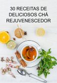 30 Receitas De Deliciosos Chá Rejuvenescedor (eBook, ePUB)