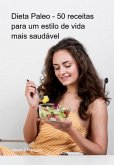 Dieta Paleo - 50 Receitas Para Um Estilo De Vida Mais Saudável (eBook, ePUB)